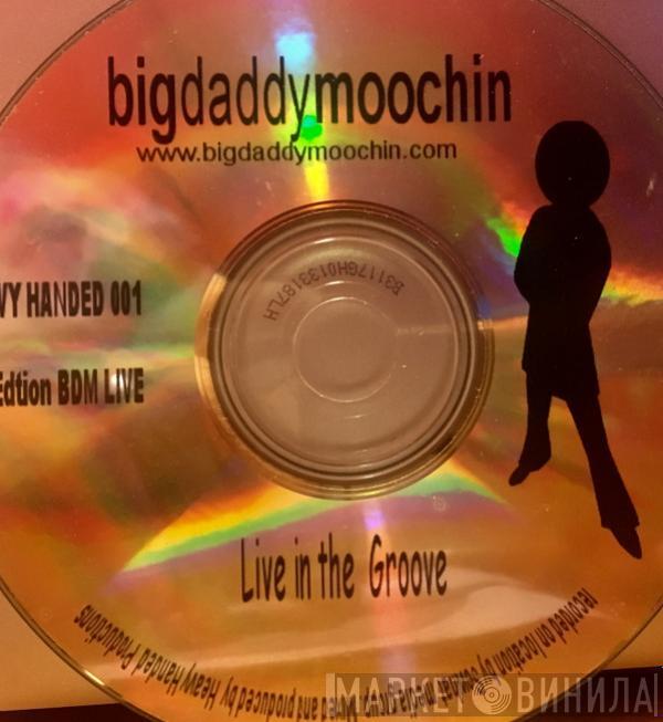 Big Daddy Moochin - Live In The Groove