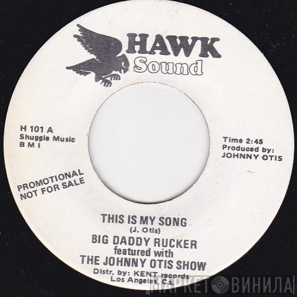Big Daddy Rucker, The Johnny Otis Show - This Is My Song / He Made You Mine