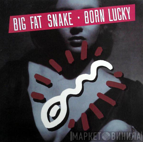  Big Fat Snake  - Born Lucky