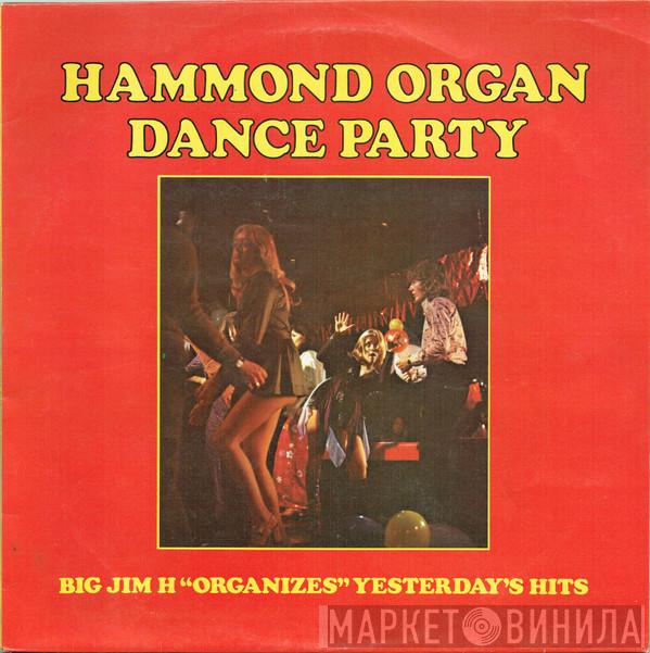 Big Jim 'H' - Hammond Organ Dance Party (Big Jim H 