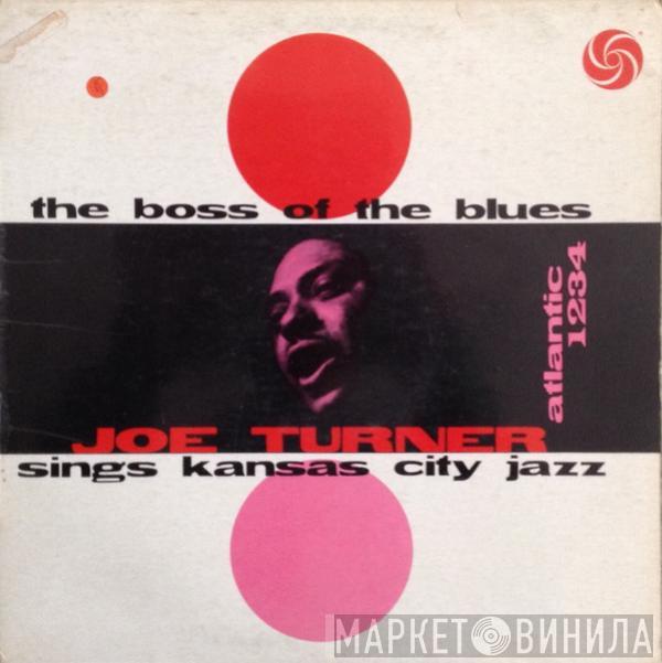 Big Joe Turner - The Boss Of The Blues Sings Kansas City Jazz