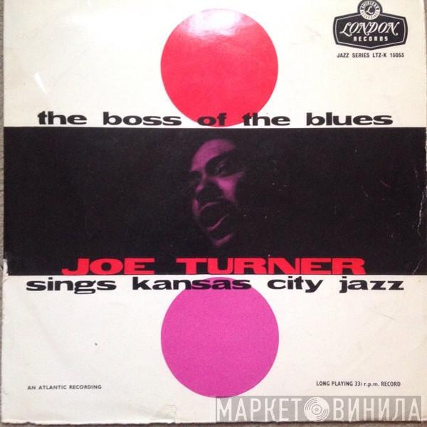 Big Joe Turner - The Boss Of The Blues Sings Kansas City Jazz