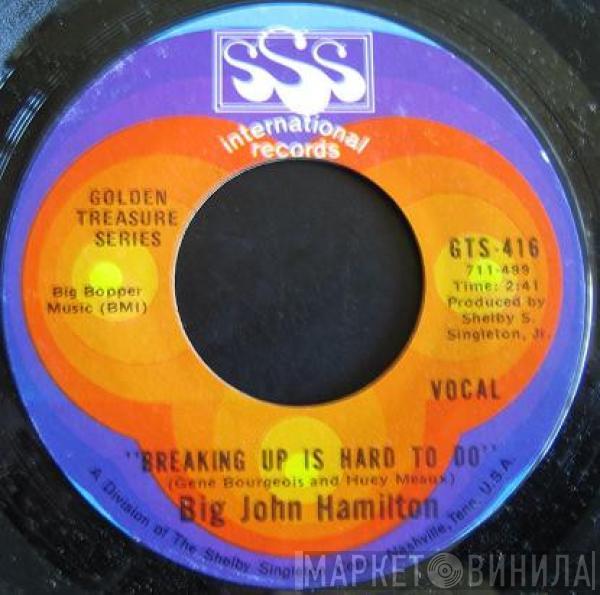 Big John Hamilton - Breaking Up Is Hard To Do / Love Comes And It Goes