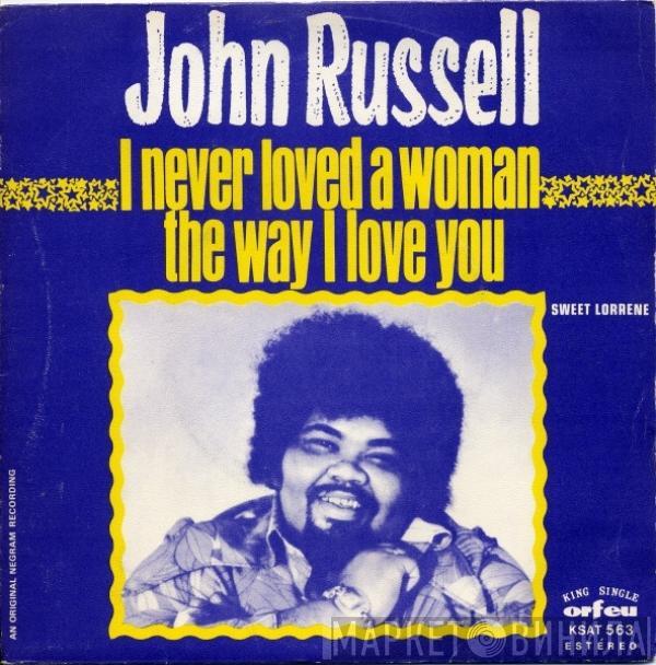 Big John Russell - I Never Loved A Woman The Way I Love You