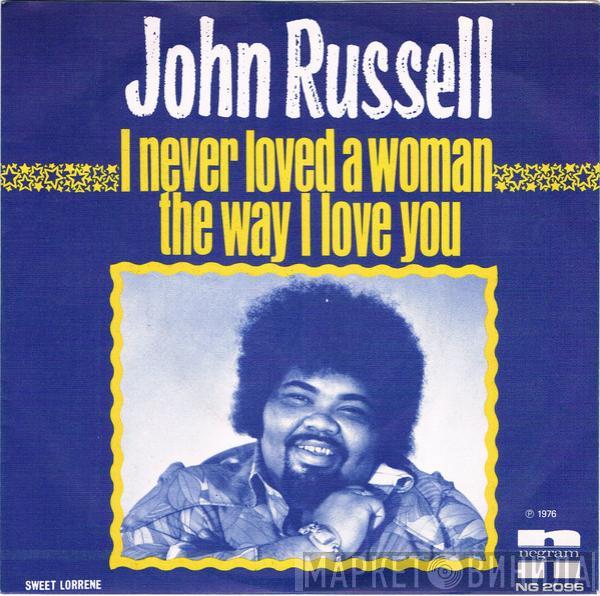 Big John Russell - I Never Loved A Woman The Way I Love You