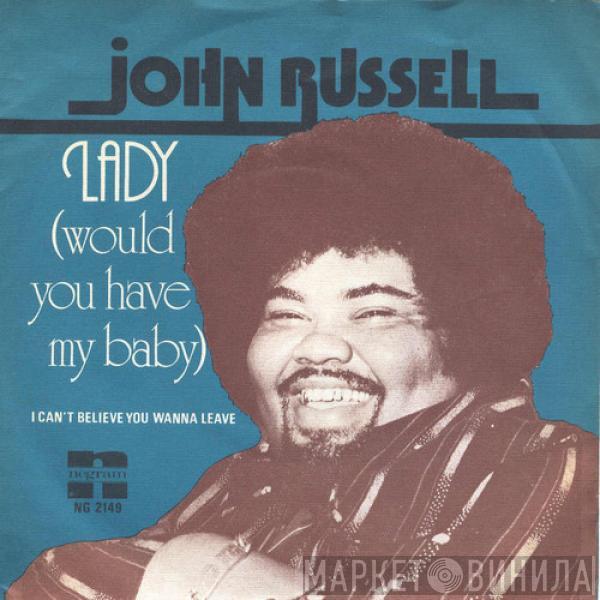 Big John Russell - Lady (Would You Have My Baby)