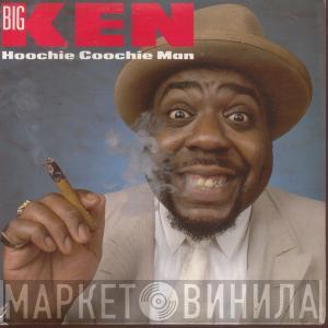 Big Ken  - Hoochie Coochie Man