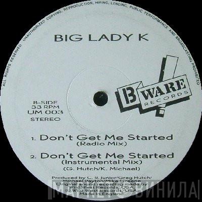 Big Lady K - Don't Get Me Started