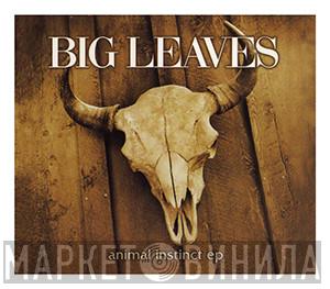 Big Leaves - Animal Instinct