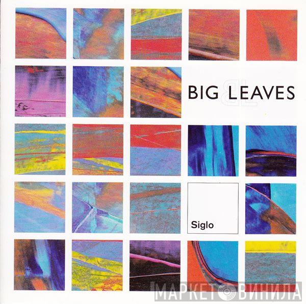 Big Leaves - Siglo