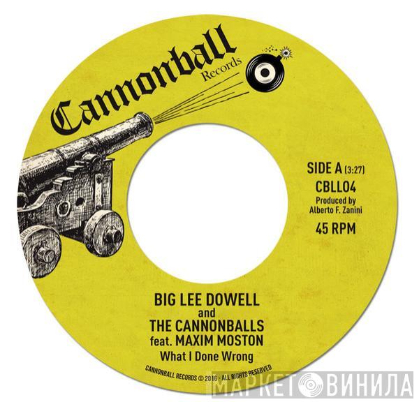 Big Lee Dowell, The Cannonballs , Maxim Moston - What I Done Wrong
