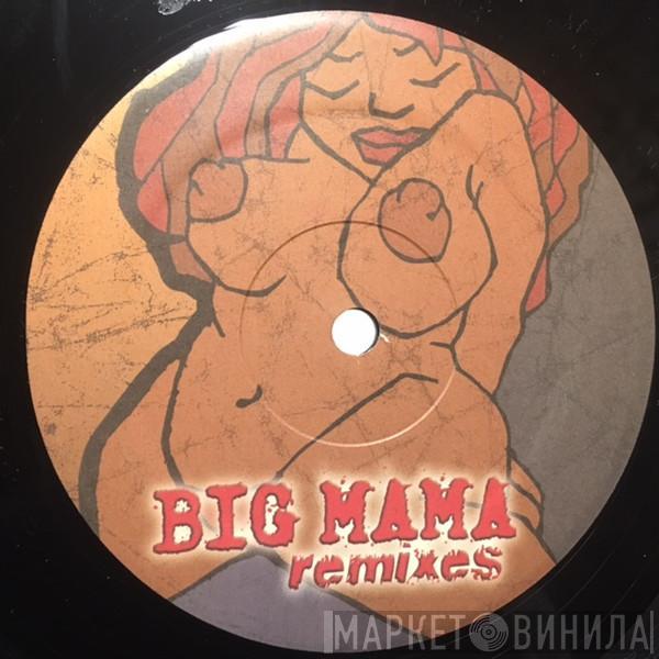  - Big Mama Remixes