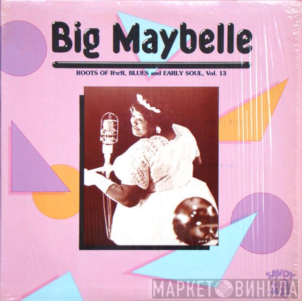 Big Maybelle - Roots Of R'n' R, Blues And Early Soul, Vol. 13