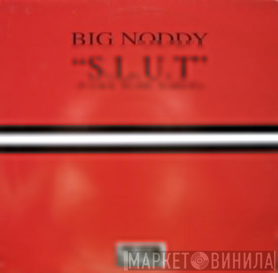 Big Noddy - S.L.U.T (I Like To Be Naked)