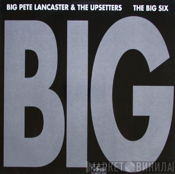 Big Pete Lancaster & The Upsetters, Bobby Patrick Big Six - Big