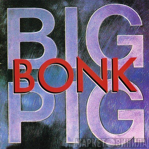  Big Pig  - Bonk