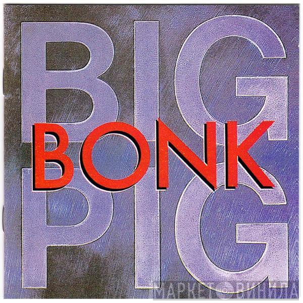  Big Pig  - Bonk