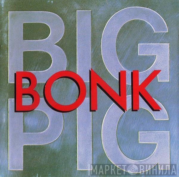  Big Pig  - Bonk