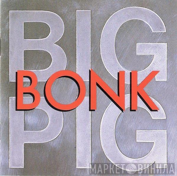  Big Pig  - Bonk