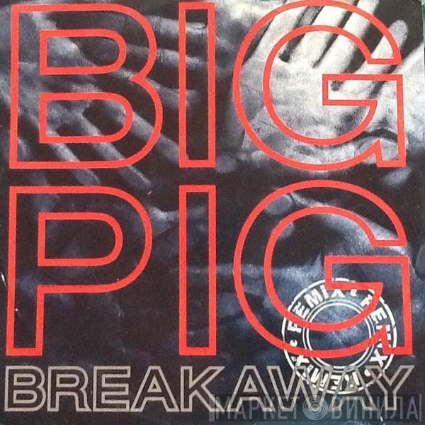  Big Pig  - Breakaway (Remix)