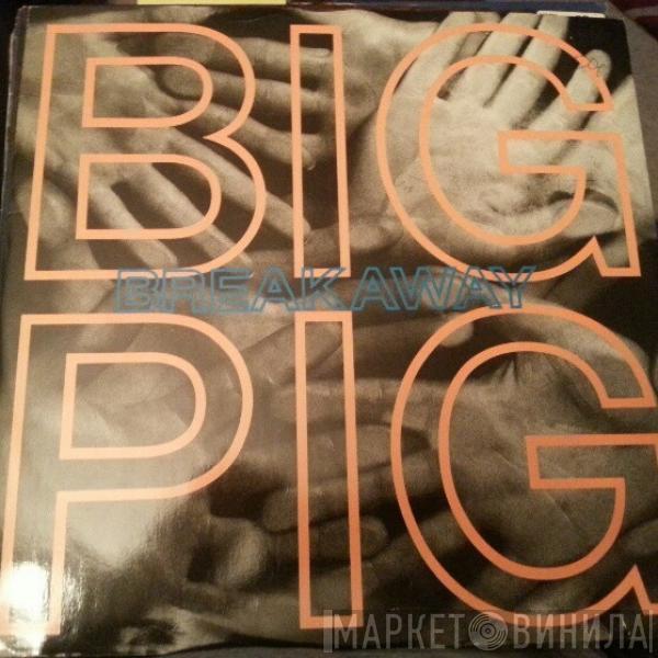 Big Pig - Breakaway