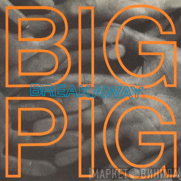 Big Pig - Breakaway