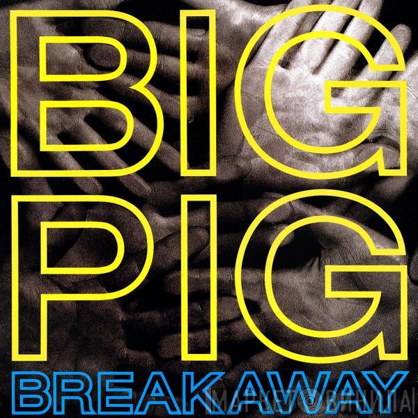  Big Pig  - Breakaway