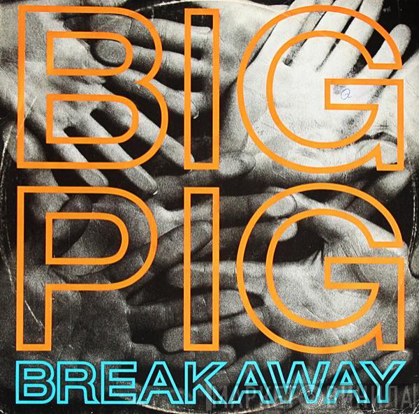  Big Pig  - Breakaway