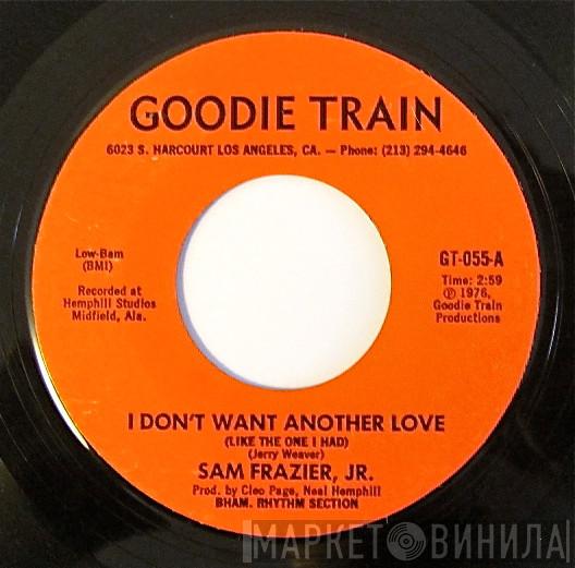 Big Sam Frazier Jr. - I Don't Want Another Love (Like The One I Had) / I Got To Tell Somebody