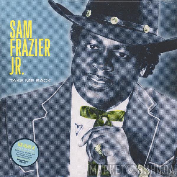 Big Sam Frazier Jr. - Take Me Back