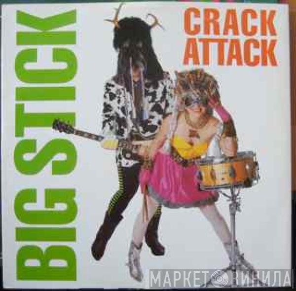 Big Stick - Crack Attack