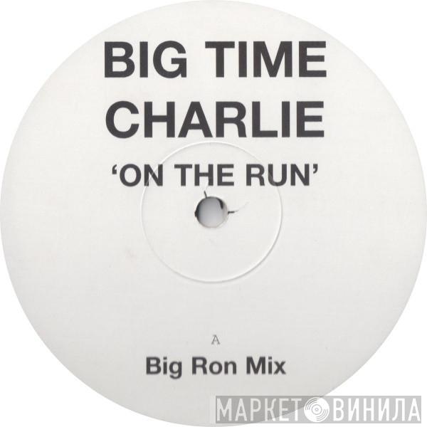  Big Time Charlie  - On The Run