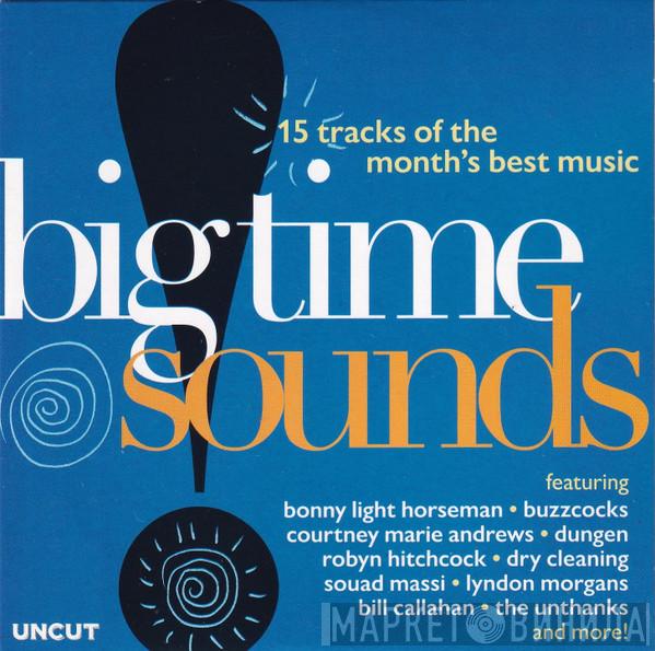  - Big Time Sounds (15 Tracks Of The Month's Best Music)