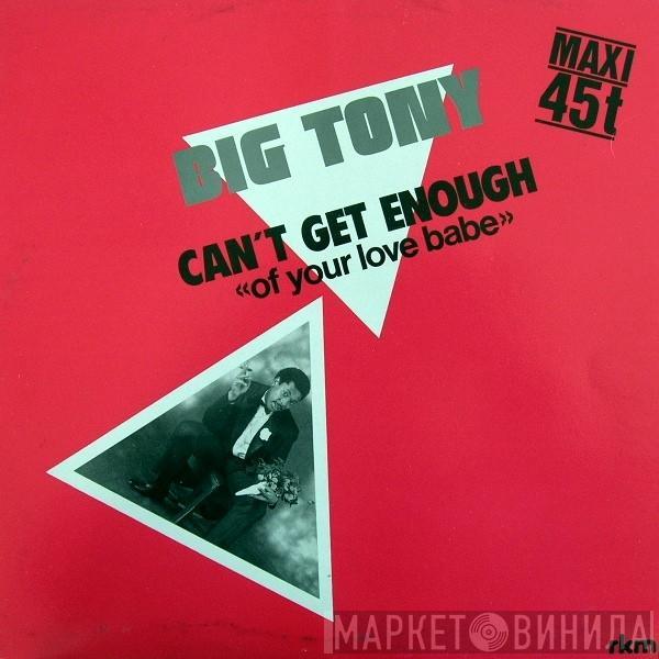  Big Tony  - Can't Get Enough (Of Your Love Babe)