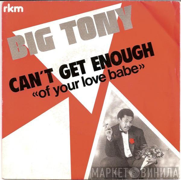  Big Tony  - Can't Get Enough (Of Your Love Babe)