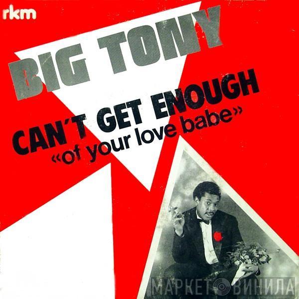  Big Tony  - Can't Get Enough «Of Your Love Babe»