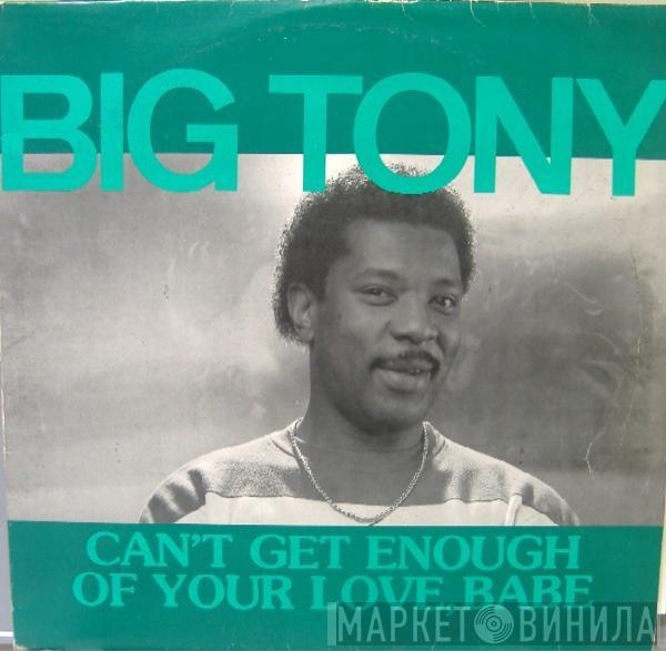  Big Tony  - Can't Get Enough Of Your Love, Babe