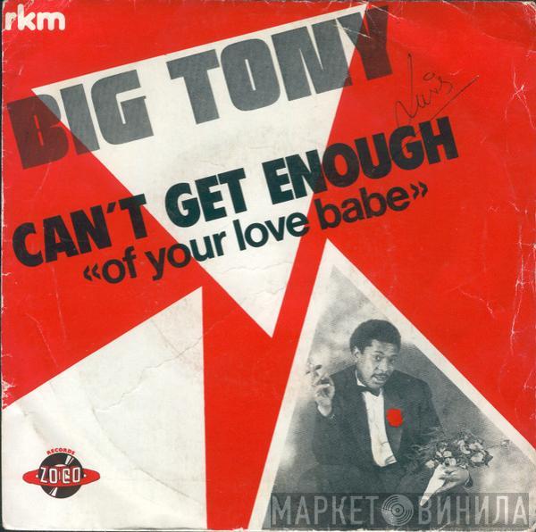 Big Tony - Can't Get Enough Of Your Love