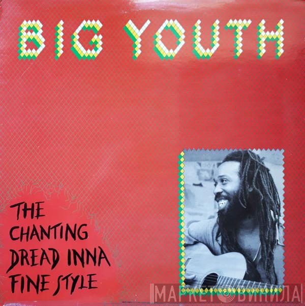Big Youth - The Chanting Dread Inna Fine Style