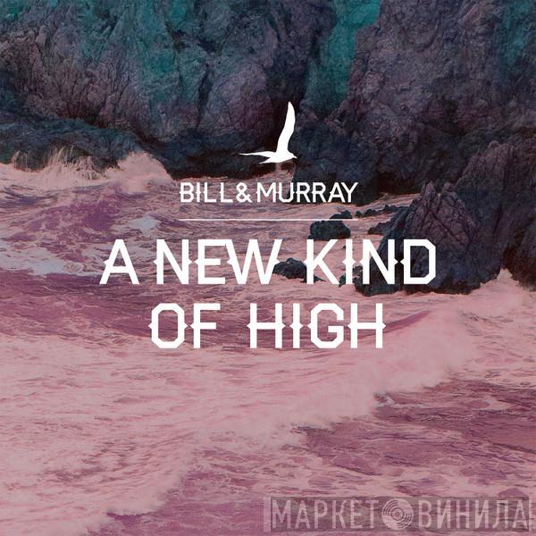 Bill And Murray - A New Kind Of High 