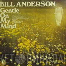 Bill Anderson  - Gentle On My Mind