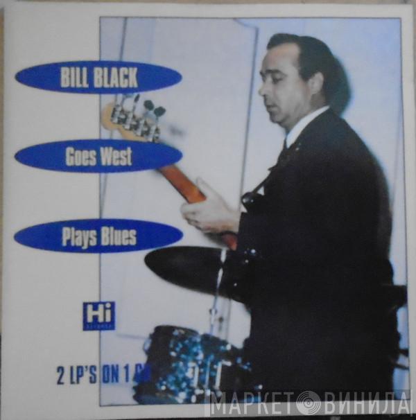 Bill Black's Combo - Bill Black Goes West + Plays The Blues