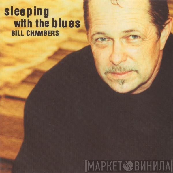 Bill Chambers - Sleeping With The Blues