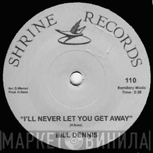Bill Dennis, Ray Pollard - I'll Never Let You Get Away / No More Like Me