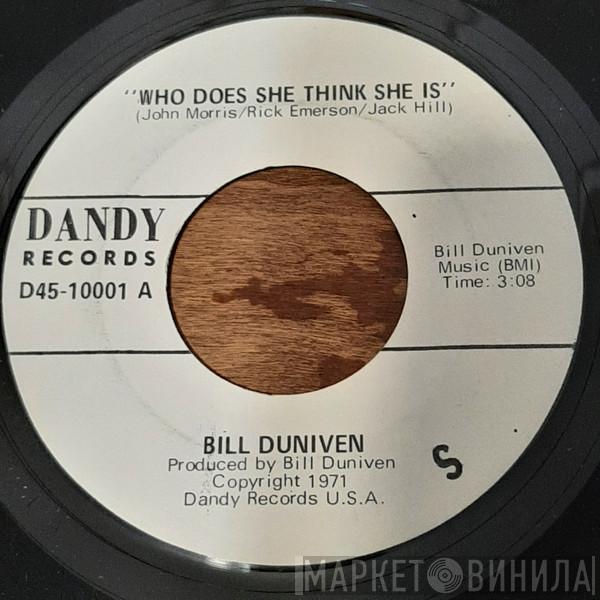 Bill Duniven - Who Does She Think She Is