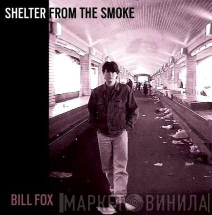 Bill Fox  - Shelter From The Smoke