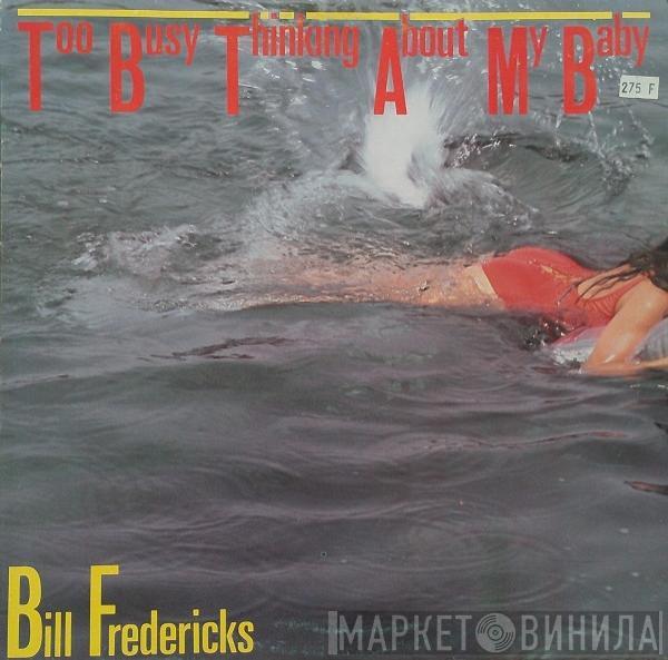 Bill Fredericks - Too Busy Thinking About My Baby