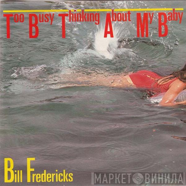 Bill Fredericks - Too Busy Thinking About My Baby