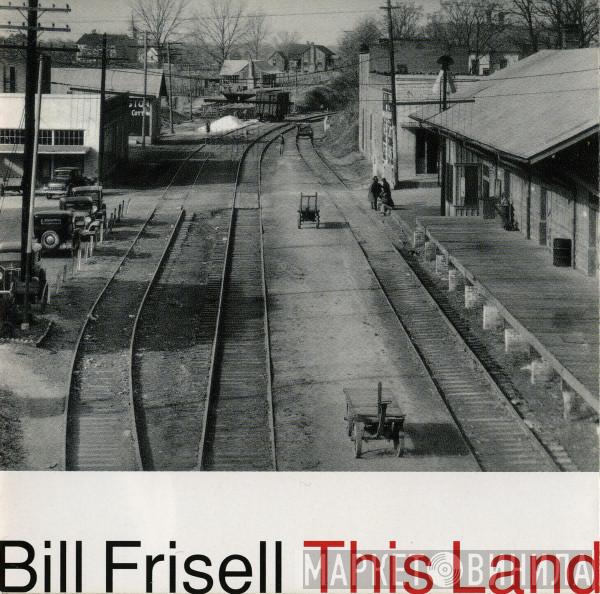  Bill Frisell  - This Land