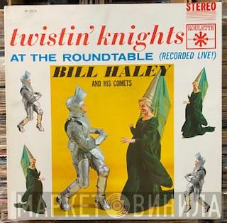  Bill Haley And His Comets  - Twistin' Knights At The Roundtable (Recorded Live!)